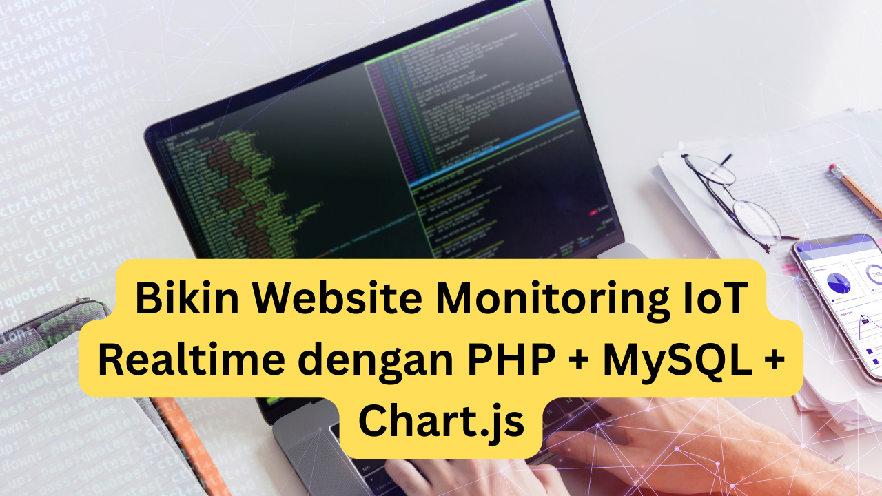 Bikin Website Monitoring IoT Realtime dengan PHP + MySQL + Chart.js